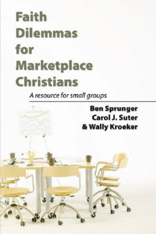 Книга Faith Dilemmas for Marketplace Christians: A Resource for Small Groups Ben Sprunger