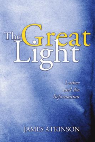 Buch The Great Light: Luther and the Reformation James Atkinson