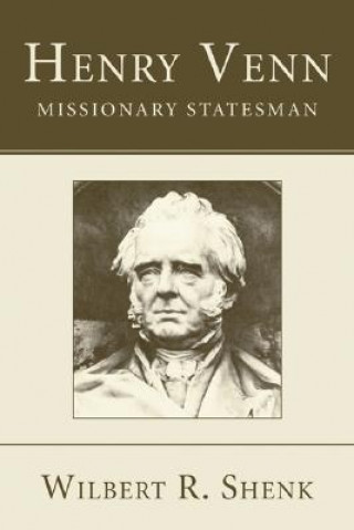 Könyv Henry Venn-Missionary Statesman Wilbert R. Shenk