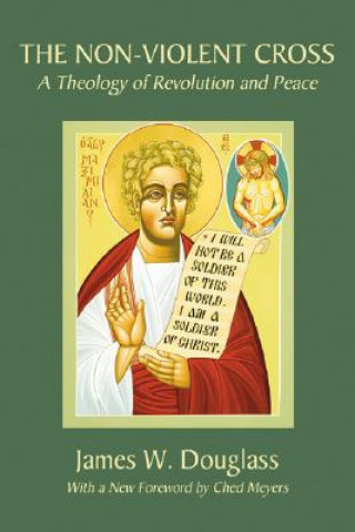 Książka The Non-Violent Cross: A Theology of Revolution and Peace James W. Douglass