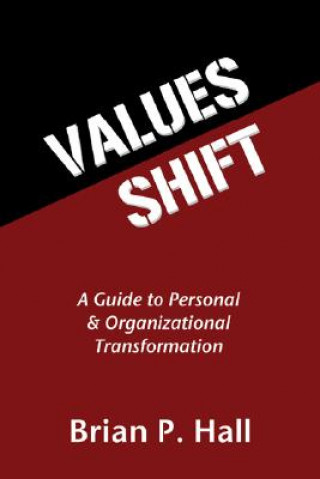 Knjiga Values Shift: A Guide to Personal and Organizational Transformation Brian P. Hall