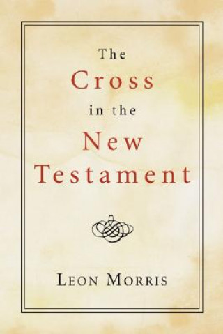 Kniha The Cross in the New Testament Leon Morris