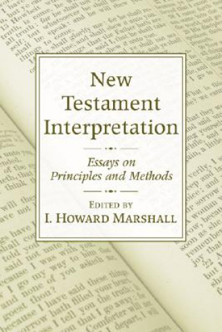 Kniha New Testament Interpretation: Essays on Principles and Methods I. Howard Marshall