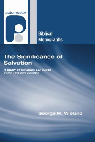 Libro The Significance of Salvation: A Study of Salvation Language in the Pastoral Epistles George M. Wieland