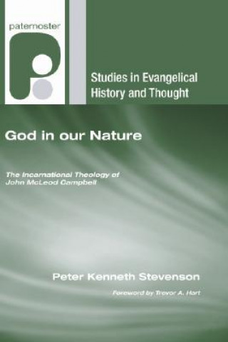 Book God in Our Nature: The Incarnational Theology of John McLeod Campbell Peter Kenneth Stevenson
