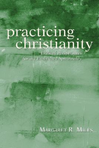 Knjiga Practicing Christianity Margaret R. Miles