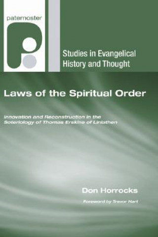 Buch Laws of the Spiritual Order: Innovation and Reconstruction in the Soteriology of Thomas Erskine of Linlathen Don Horrocks