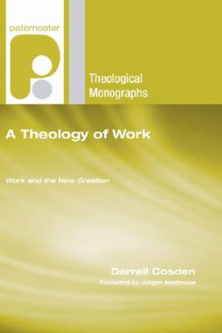 Könyv A Theology of Work: Work and the New Creation Darrell Cosden