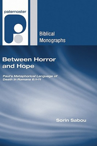 Könyv Between Horror and Hope: Paul's Metaphorical Language of Death in Romans 6:1-11 Sorin Sabou