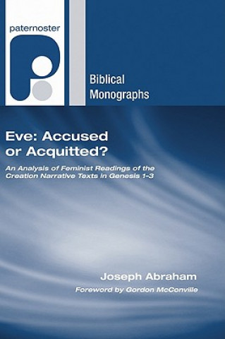 Carte Eve: Accused or Acquitted?: An Analysis of Feminist Readings of the Creation Narrative Texts in Genesis 1-3 Joseph Abraham