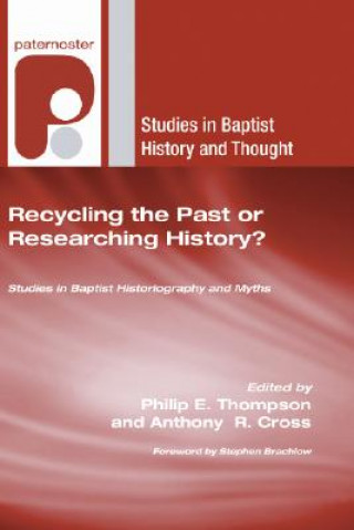 Kniha Recycling the Past or Researching History?: Studies in Baptist Historiography and Myths Stephen Brachlow