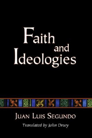 Könyv Faith and Ideologies Juan Luis Segundo