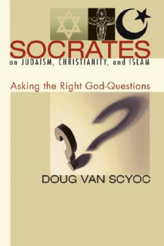 Carte Socrates on Judaism, Christianity, and Islam Doug Van Scyoc