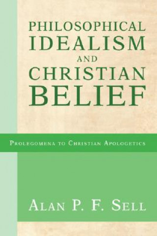 Book Philosophical Idealism and Christian Belief Alan P. F. Sell