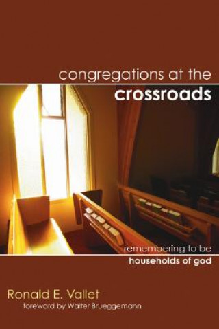 Kniha Congregations at the Crossroads: Remembering to Be Households of God Ronald E. Vallet