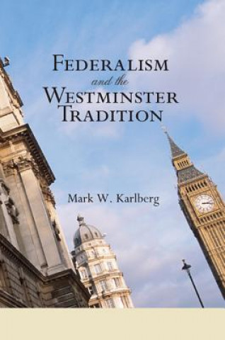 Książka Federalism and the Westminster Tradition Mark W. Karlberg