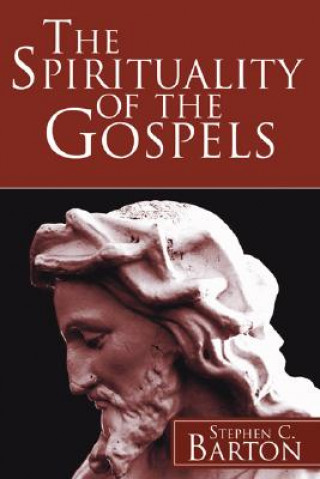 Βιβλίο Spirituality of the Gospels Stephen C. Barton