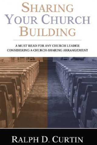 Könyv Sharing Your Church Building Ralph D. Curtin