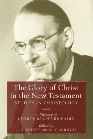 Carte The Glory of Christ in the New Testament: Studies in Christology - In Memory of George Bradford Caird L. D. Hurst