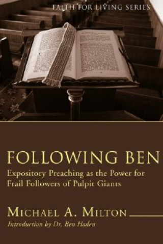 Książka Following Ben: Expository Preaching as the Power for Frail Followers of Pulpit Giants Michael A. Milton