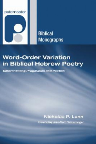 Book Word-Order Variation in Biblical Hebrew Poetry: Differentiating Progmatics and Poetics Nicholas P. Lunn