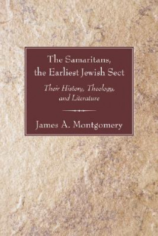 Kniha Samaritans, the Earliest Jewish Sect James Alan Montgomery