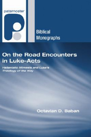 Knjiga On the Road Encounters in Luke-Acts: Hellenistic Mimesis and Luke's Theology of the Way Octavian D. Baban