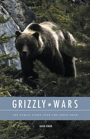 Книга Grizzly Wars: The Public Fight Over the Great Bear David G. Knibb