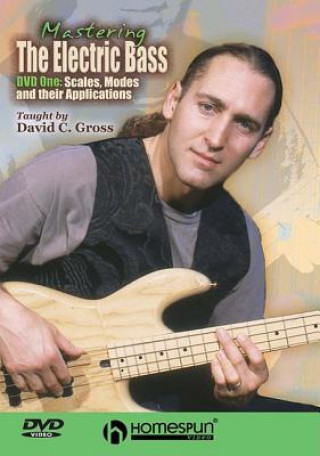 Video Mastering the Electric Bass, DVD One: Scales, Modes and Their Applications David C. Gross