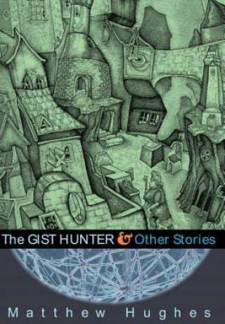 Kniha The Gist Hunter and Other Stories Matthew Hughes