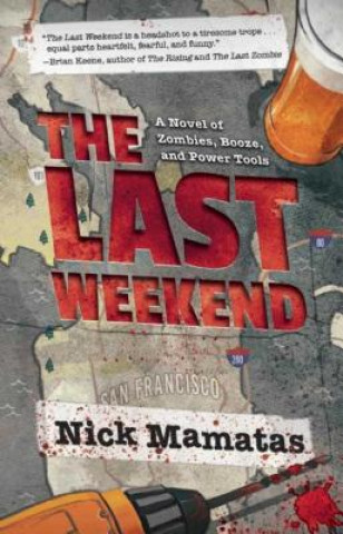 Könyv The Last Weekend: A Novel of Zombies, Booze, and Power Tools Nick Mamatas