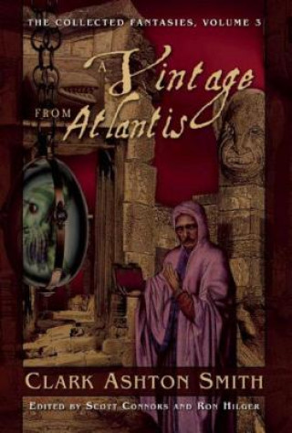 Kniha A Vintage from Atlantis: The Collected Fantasies, Vol. 3 Clark Ashton Smith