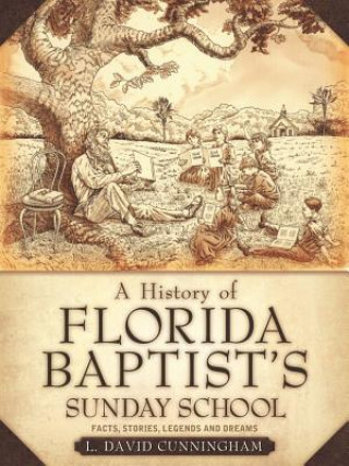 Kniha A History of Florida Baptist's Sunday School L. David Cunningham