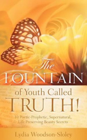 Kniha The Fountain of Youth Called Truth! Lydia Woodson-Sloley