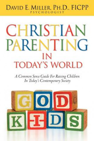 Knjiga Christian Parenting in Today's World David E. Miller