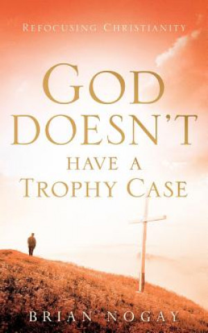 Knjiga God Doesn't Have a Trophy Case Brian Nogay