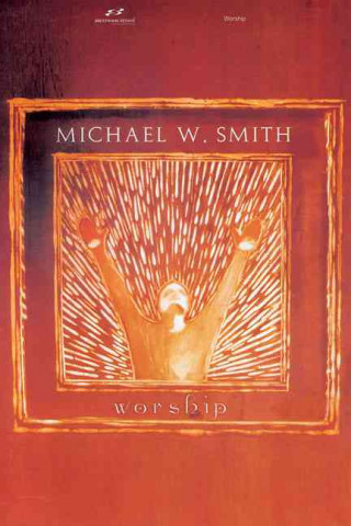 Kniha Michael W. Smith - Worship Michael W. Smith