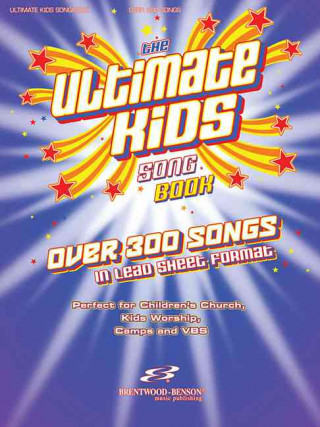 Könyv The Ultimate Kids Songbook: Over 300 Worship Songs in Lead Sheet Format Brentwood-Benson Music Publishing