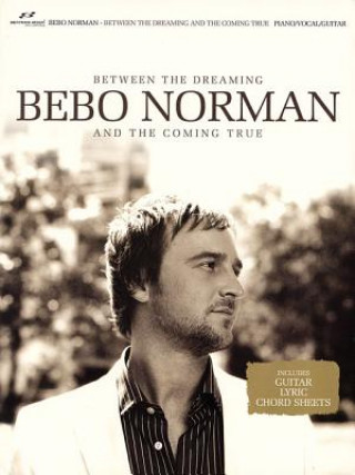 Książka Bebo Norman: Between the Dreaming and the Coming True Brentwood-Benson Music Publishing