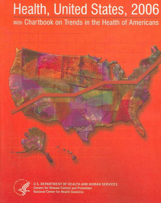 Knjiga Health, United States, 2006 W/ Chartbook on Trends in the Health of Americans Centers for Disease Control and Preventi