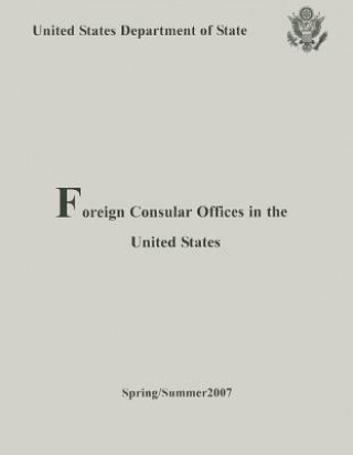 Książka Foreign Consular Offices in the United States: Spring/Summer 2007 United States Department of State