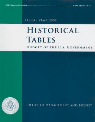 Kniha Historical Tables: Budget of the United States Government, Fiscal Year 2009 Office of Management & Budget
