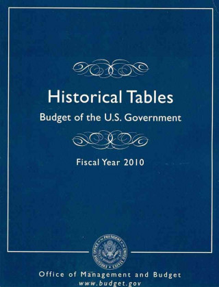 Kniha Historical Tables: Budget of the United States Governement, Fiscal Year 2010 Office of Management & Budget