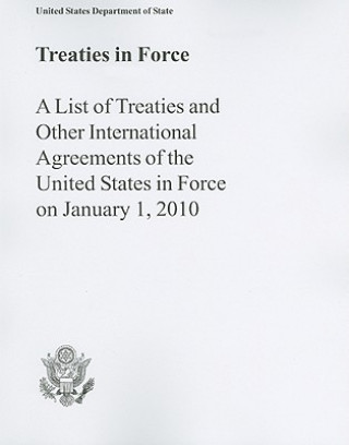 Carte Treaties in Force: A List of Treaties and Other International Agreements of the United States in Force on January 1, 2010 Us Department of State