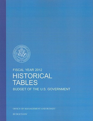 Carte Budget of the United States Government Fiscal Year 2012: Historical Tables Office of Budget and Managment