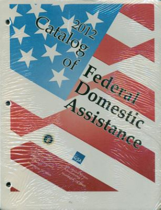 Book Catalog of Federal Domestic Assistance 2012 (Includes Binder) General Services Administration