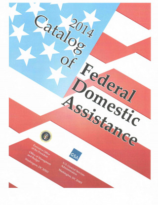 Book Catalog of Federal Domestic Assistance 2014 (Includes Binder) General Services Administration