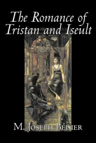Könyv The Romance of Tristan and Iseult M. Joseph Bdier