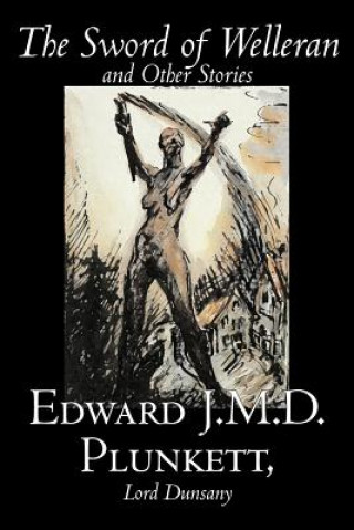 Carte The Sword of Welleran and Other Stories Edward J. M. D. Plunkett