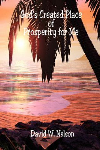 Carte God's Created Place of Prosperity for Me David W. Nelson